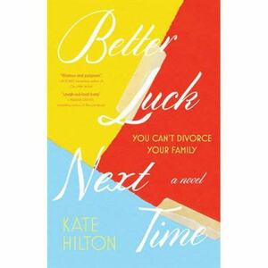 Better Luck Next Time: A Novel by Kate Hilton