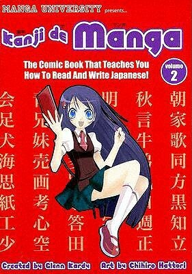 Kanji De Manga Volume 2: The Comic Book That Teaches You How To Read And Write Japanese!: Comic Book That Teaches You How to Read and Write Japanese! v. 2 by Glenn Kardy, Chihiro Hattori