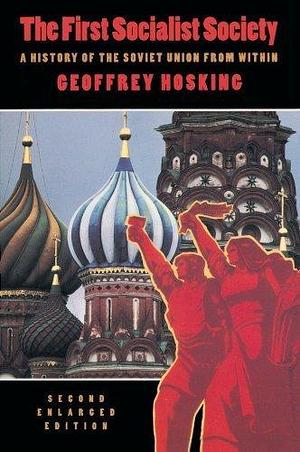 By Geoffrey Hosking - The First Socialist Society: A History of the Soviet Union from Within: 2nd (second) Edition by Geoffrey Hosking, Geoffrey Hosking