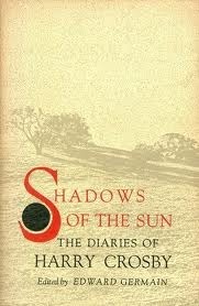 Shadows Of The Sun: The Diaries Of Harry Crosby by Edward Germain, Harry Crosby