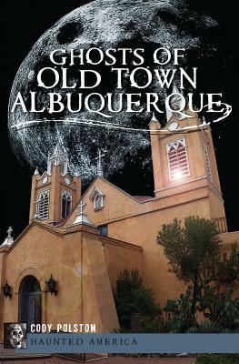 Ghosts of Old Town Albuquerque by Cody Polston