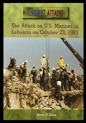 The Attack on U.S. Marines in Lebanon on October 23, 1983 by Steven Olson