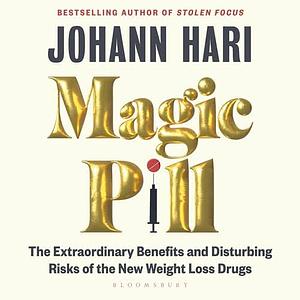 Magic Pill: The Extraordinary Benefits and Disturbing Risks of the New Weight-Loss Drugs by Johann Hari