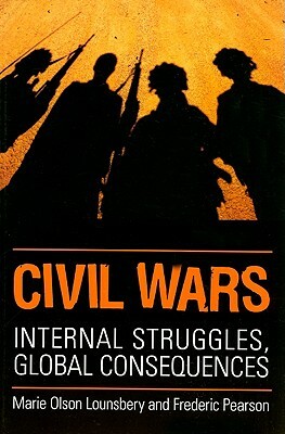 Civil Wars: Internal Struggles, Global Consequences by Marie Olson Lounsbery, Fred Pearson