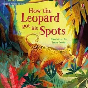 How the Leopard got his Spots by Rosie Dickins, John Joven, Rudyard Kipling