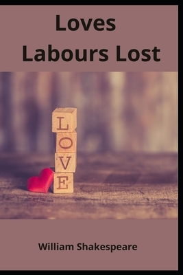 Loves Labours Lost by William Shakespeare