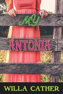 My Ántonia: by Willa Cather (new edition) by Willa Cather