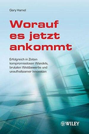 Was Jetzt Zahlt: Erfolgreich in Zeiten Kompromisslosen Wandels, Brutalen Wettbewerbs Und by Gary Hamel