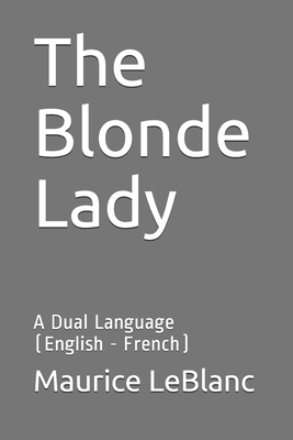 The Blonde Lady: A Dual Language (English - French) by Maurice Leblanc