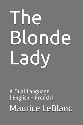 The Blonde Lady: A Dual Language (English - French) by Maurice Leblanc