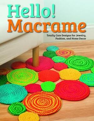 Hello! Macrame: Totally Cute Designs for Home Decor and More by Samantha Grenier