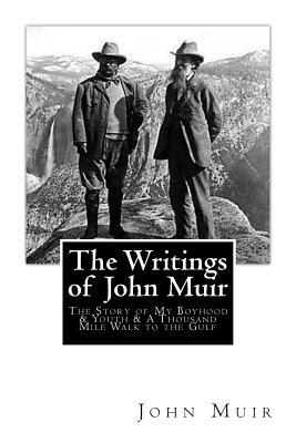 The Writings of John Muir: The Story of My Boyhood and Youth & A Thousand Mile Walk to the Gulf by John Muir