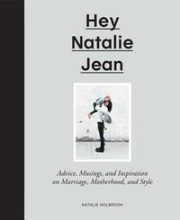 Hey Natalie Jean: Advice, Musings, and Inspiration on Marriage, Motherhood, and Style by Natalie Holbrook