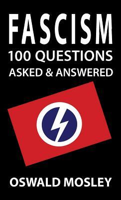 Fascism: 100 Questions Asked and Answered by Oswald Mosley