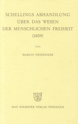Schellings Abhandlung Über Das Wesen Der Menschlichen Freiheit (1809) by Martin Heidegger
