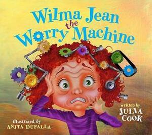 Wilma Jean the Worry Machine by Julia Cook, Anita DuFalla