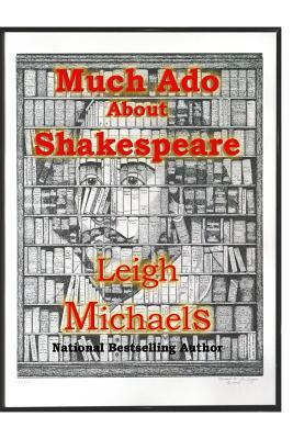 Much ADO about Shakespeare: An Introduction to the Authorship Question by Leigh Michaels