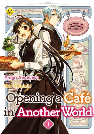 Opening a Café in Another World：Isekai De Café Wo Kaitenshimashita Vol.１ by Mei Noguchi