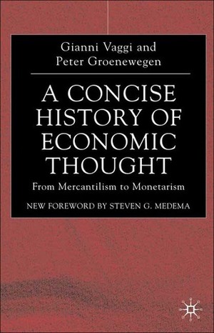 A Concise History of Economic Thought: From Mercantilism to Monetarism by Peter Groenewegen, Gianni Vaggi