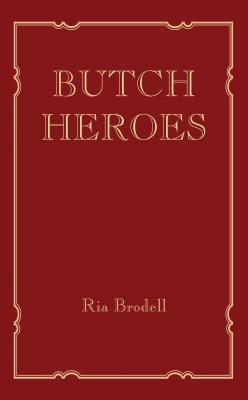 Butch Heroes by Ria Brodell
