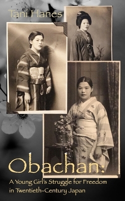 Obachan: A Young Girl's Struggle for Freedom in Twentieth-Century Japan by Tani Hanes