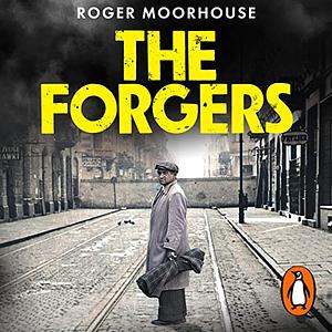 The Forgers: The Forgotten Story of the Holocaust's Most Audacious Rescue Operation by Roger Moorhouse