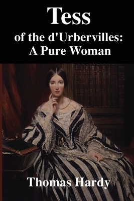 Tess of the D'Urbervilles: A Pure Woman by Thomas Hardy