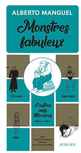 Monstres fabuleux: Dracula, Alice, Superman, et autres amis littéraires by Alberto Manguel