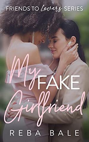 My Fake Girlfriend: A Hot Lesbian Romance by Reba Bale