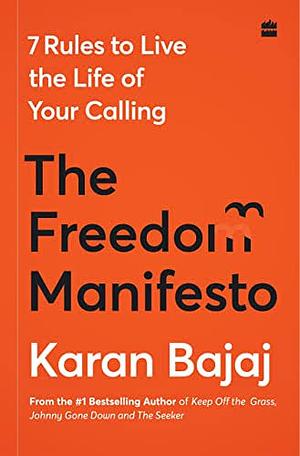 The Freedom Manifesto: 7 Rules To Live the Life of Your Calling by Karan Bajaj