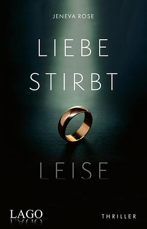 Liebe stirbt leise: Ein absolut fesselnder psychologischer Thriller by Jeneva Rose, Jeneva Rose