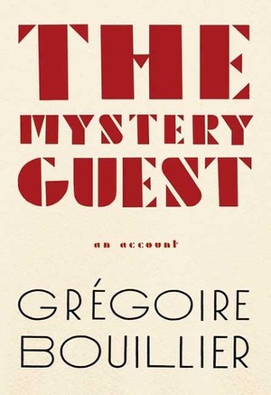 The Mystery Guest by Lorin Stein, Grégoire Bouillier