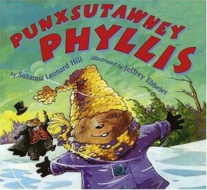 Punxsutawney Phyllis by Jeffrey Ebbeler, Susanna Leonard Hill