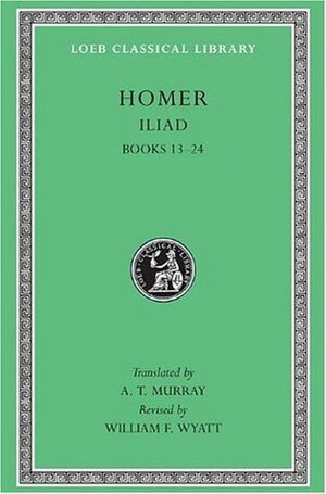 Iliad, Books 13–24 (Loeb Classical Library, #171) by David B. Monro, Homer, Augustus Taber Murray