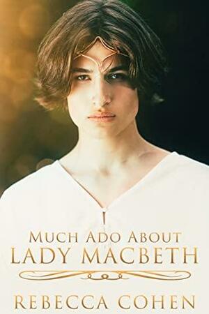 Much Ado About Lady Macbeth by Rebecca Cohen