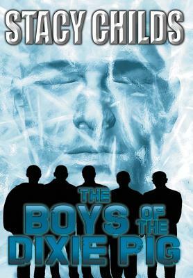 The Boys of the Dixie Pig by Stacy Childs