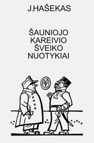 Šauniojo kareivio Šveiko nuotykiai pasauliniame kare by Jaroslav Hašek, Kazys Akelis, Alfonsas Tiešis