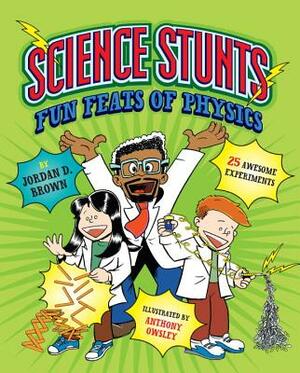 Science Stunts: Fun Feats of Physics by Jordan D. Brown