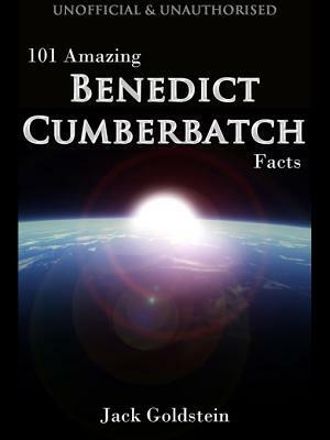 101 Amazing Benedict Cumberbatch Facts by Jack Goldstein