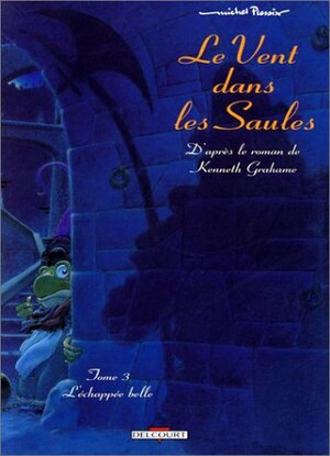 Le Vent Dans Les Saules, Tome 3:L'echappée Belle by Kenneth Grahame, Michel Plessix