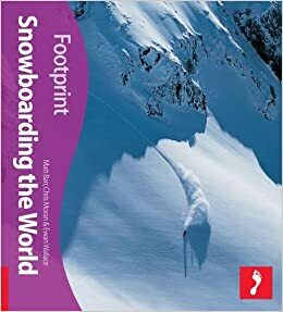 Snowboarding the World by Ewan Wallace, Matt Barr, Chris^^^Moran