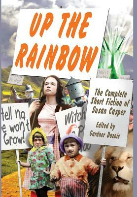 Up the Rainbow: The Complete Short Fiction of Susan Casper by Susan Casper