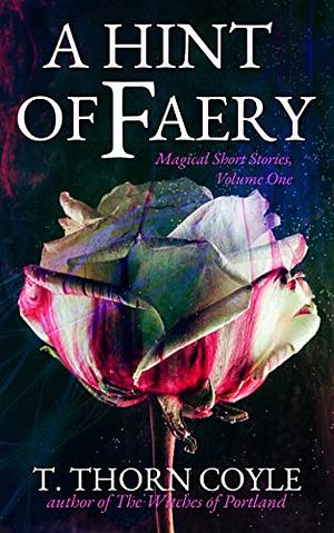 A Hint of Faery by T. Thorn Coyle