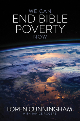 We Can End Bible Poverty Now: A Challenge to Spread the Word of God Globally by Loren Cunningham