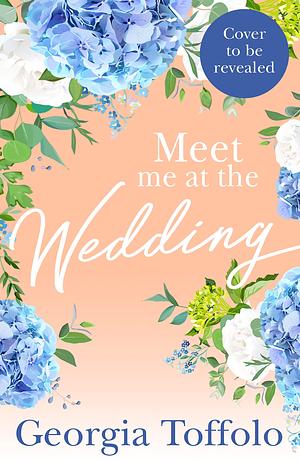 Meet me at the Wedding by Georgia Toffolo, Georgia Toffolo