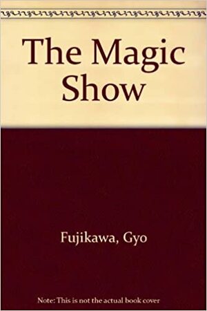 The Magic Show by Gyo Fujikawa