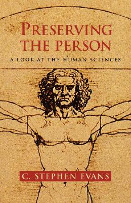 Preserving the Person: A Look at the Human Sciences by C. Stephen Evans