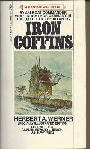 Iron Coffins: A Personal Account Of The German U-Boat Battles Of World War II by Herbert A. Werner