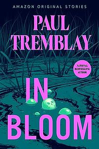In Bloom by Paul Tremblay