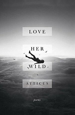 Love Her Wild by Atticus Poetry